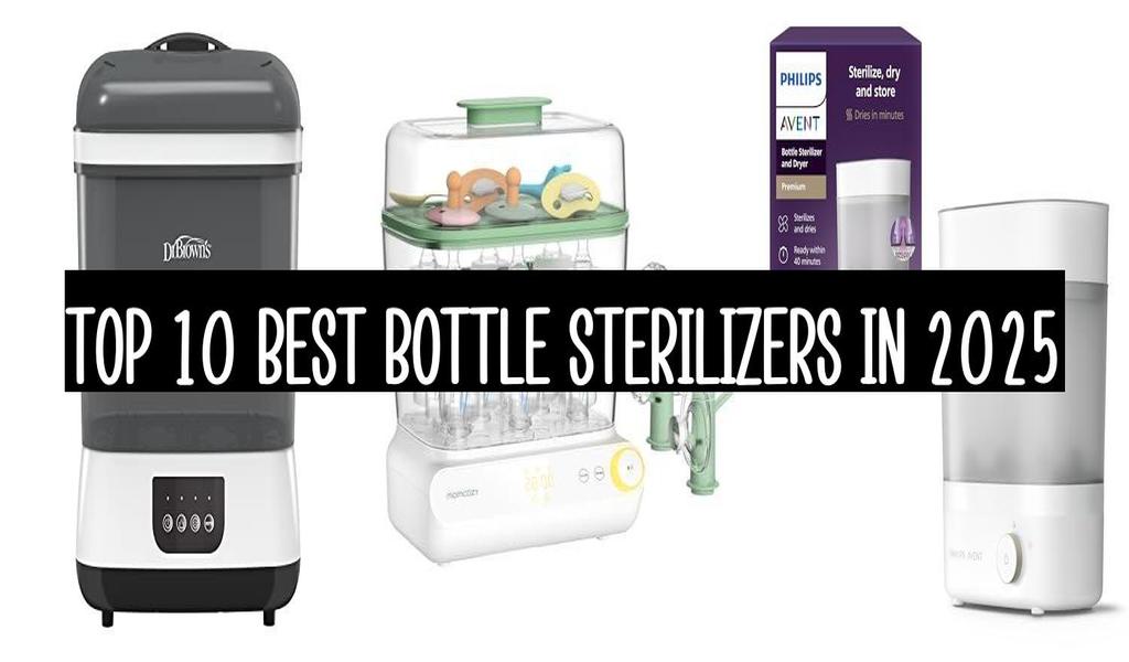 Top 10 Best Bottle Sterilizers In 2025