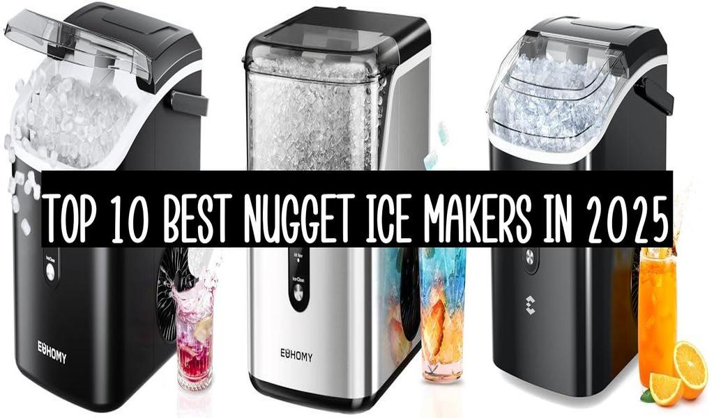 Top 10 Best Nugget Ice Makers In 2025