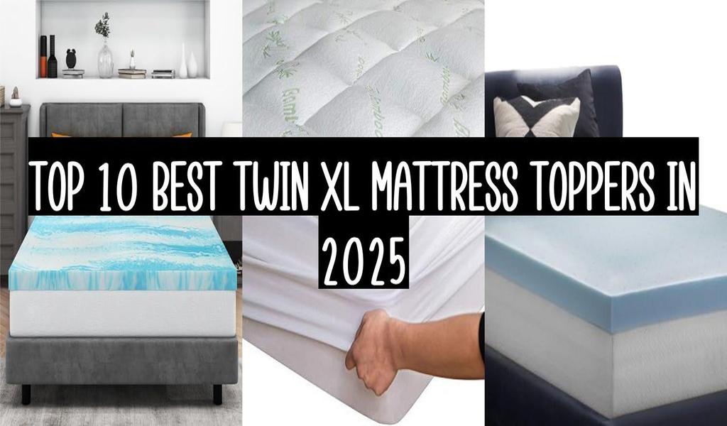 Top 10 Best Twin Xl Mattress Toppers In 2025