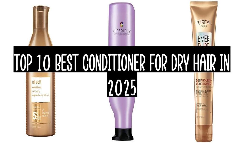 Top 10 Best Conditioner For Dry Hair In 2025