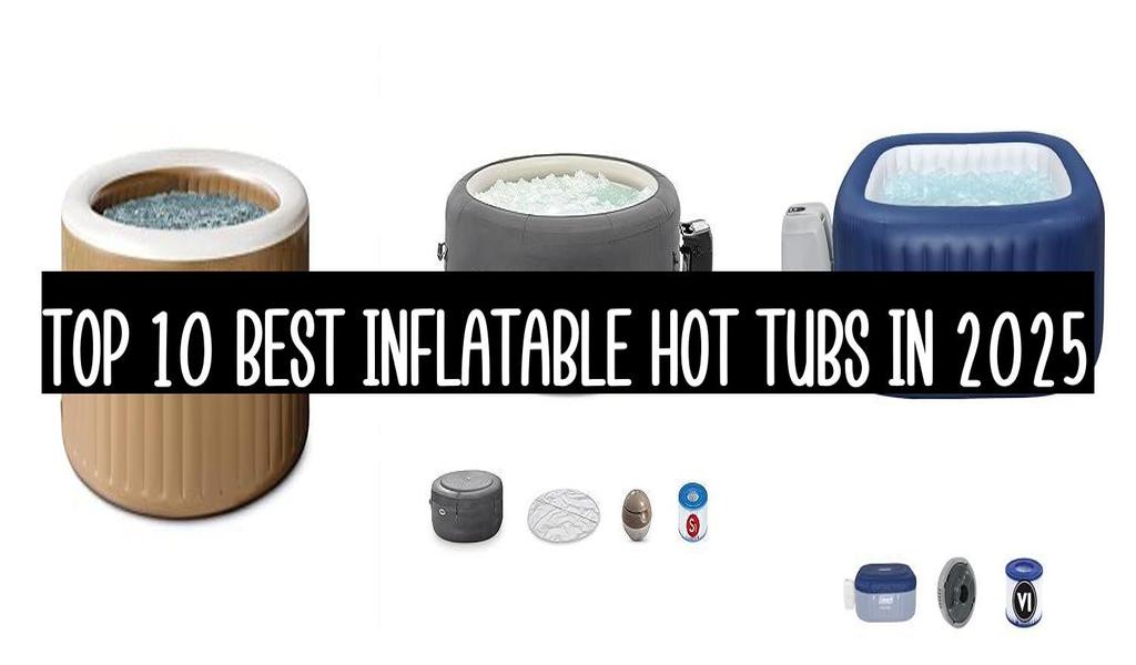 Top 10 Best Inflatable Hot Tubs In 2025